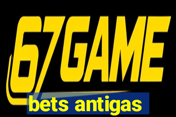 bets antigas